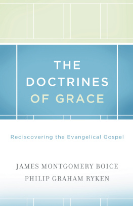 James Montgomery Boice The Doctrines of Grace: Rediscovering the Evangelical Gospel