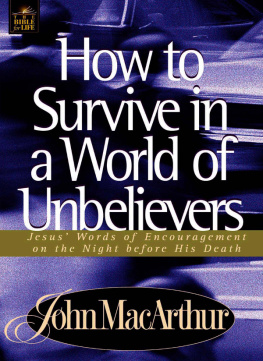 John F. MacArthur How to Survive in a World of Unbelievers: Jesus Words of Encouragement on the Night Before His Death