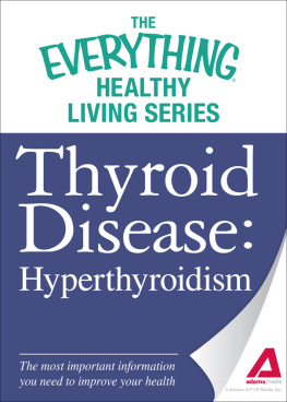 Adams Media Thyroid Disease: Hyperthyroidism: The most important information you need to improve your health