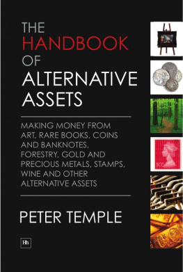 Peter Temple - The Handbook of Alternative Assets: Making Money from Art, Rare Books, Coins and Banknotes, Forestry, Gold and Precious Metals, Stamps, Wine and Other Alternative Assets