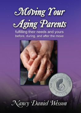 Nancy Wesson - Moving Your Aging Parents: Fulfilling Their Needs and Yours Before, During, and After the Move