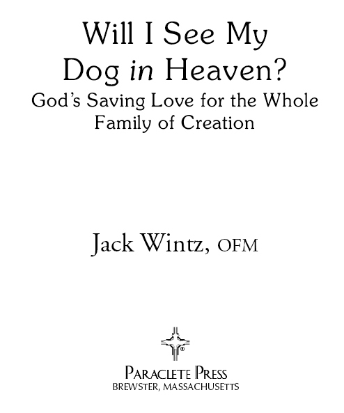 Will I See My Dog in Heaven 2009 First Printing Copyright 2009 by Jack Wintz - photo 2