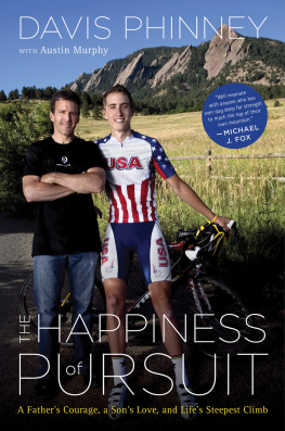 Davis Phinney - The Happiness of Pursuit: A Fathers Courage, a Sons Love and Lifes Steepest Climb