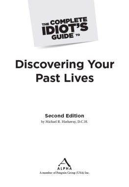 Michael Hathaway - The Complete Idiots Guide to Discovering Your Past Lives, 2nd Edition