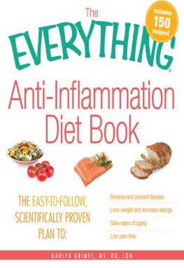 Karlyn Grimes The Everything Anti-Inflammation Diet Book: The easy-to-follow, scientifically-proven plan to Reverse and prevent disease Lose weight and increase energy Slow signs of aging Live pain-free