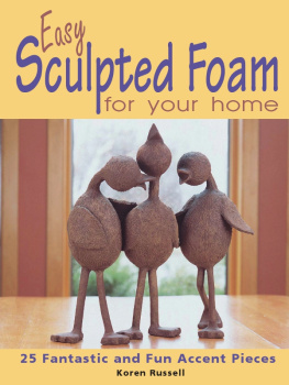 Koren Russell - Easy Sculpted Foam for Your Home: 25 Fantastic and Fun Accent Pieces