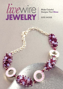 Katie Hacker - Live Wire Jewelry: Make Colorful Designs That Shine