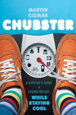 Martin Cizmar - Chubster: A Hipsters Guide to Losing Weight While Staying Cool