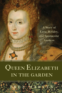 Trea Martyn - Queen Elizabeth in the Garden: A Story of Love, Rivalry, and Spectacular Gardens