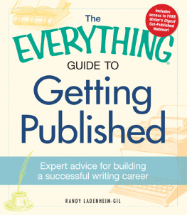 Randy Landenheim-Gil - The Everything Guide to Getting Published: Expert advice for building a successful writing career