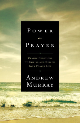 Andrew Murray - Power in Prayer: Classic Devotions to Inspire and Deepen Your Prayer Life