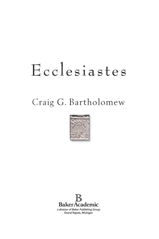 2009 by Craig G Bartholomew Published by Baker Academic a division of Baker - photo 3