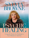 Sylvia Browne Psychic Healing: Using the Tools of a Medium to Cure Whatever Ails You