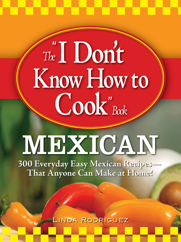 TheI Dont Know How to CookBook MEXICAN 300 EVERYDAY EASY MEXICAN RECIPES - photo 1