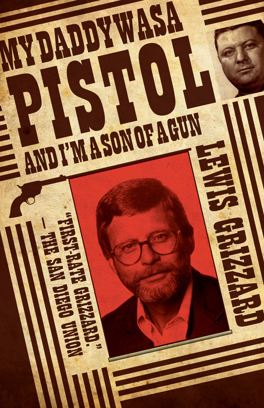 My Daddy Was a Pistol and Im a Son of a Gun Lewis Grizzard NewSouth Books - photo 1