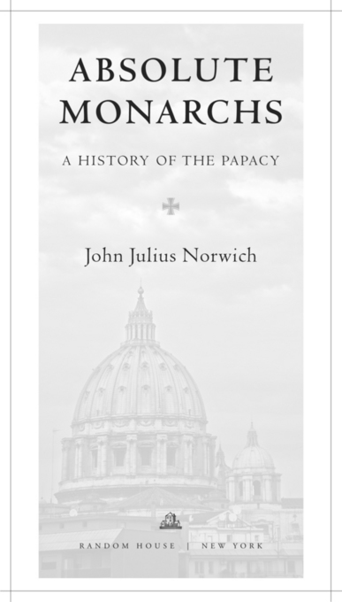 Copyright 2011 by John Julius Norwich All rights reserved Published in the - photo 2