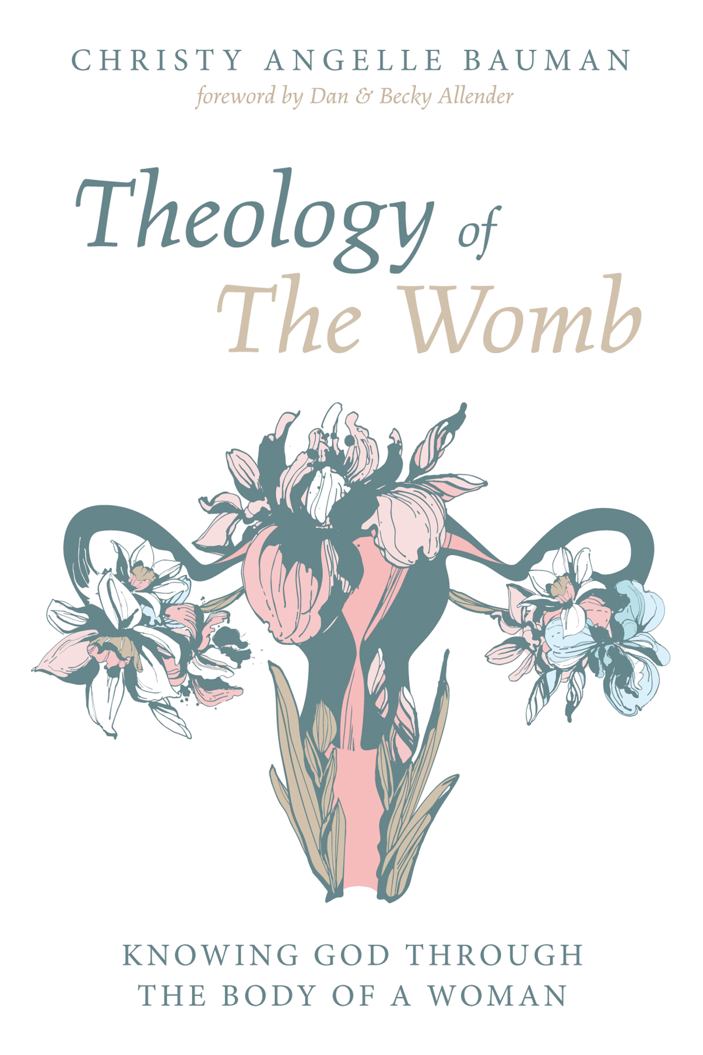 Theology of the Womb knowing god through the body of a woman Christy Angelle - photo 1