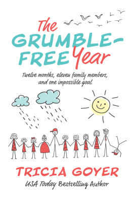 Tricia Goyer The Grumble-Free Year: Twelve Months, Eleven Family Members, and One Impossible Goal