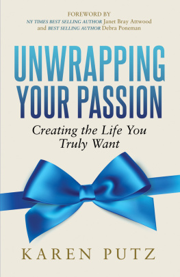 Karen Putz Unwrapping Your Passion: Creating the Life You Truly Want