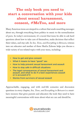 Shafia Zaloom - Sex, Teens, and Everything in Between: The New and Necessary Conversations Todays Teenagers Need to Have about Consent, Sexual Harassment, Healthy Relationships, Love, and More