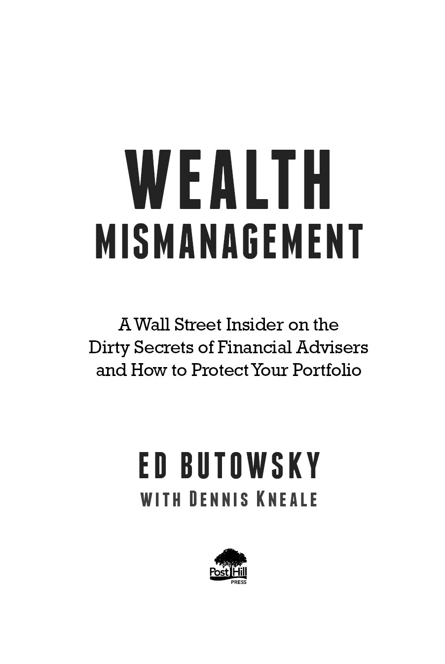 A POST HILL PRESS BOOK Wealth Mismanagement A Wall Street Insider on the Dirty - photo 3