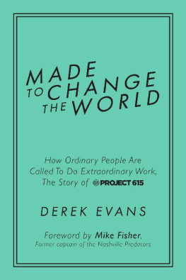 Derek Evans Made to Change the World: How Ordinary People Are Called To Do Extraordinary Work, The Story of Project 615