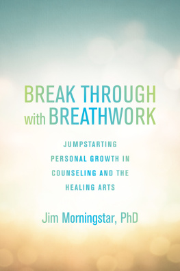 Jim Morningstar Break Through with Breathwork: Jump-Starting Personal Growth in Counseling and the Healing Arts