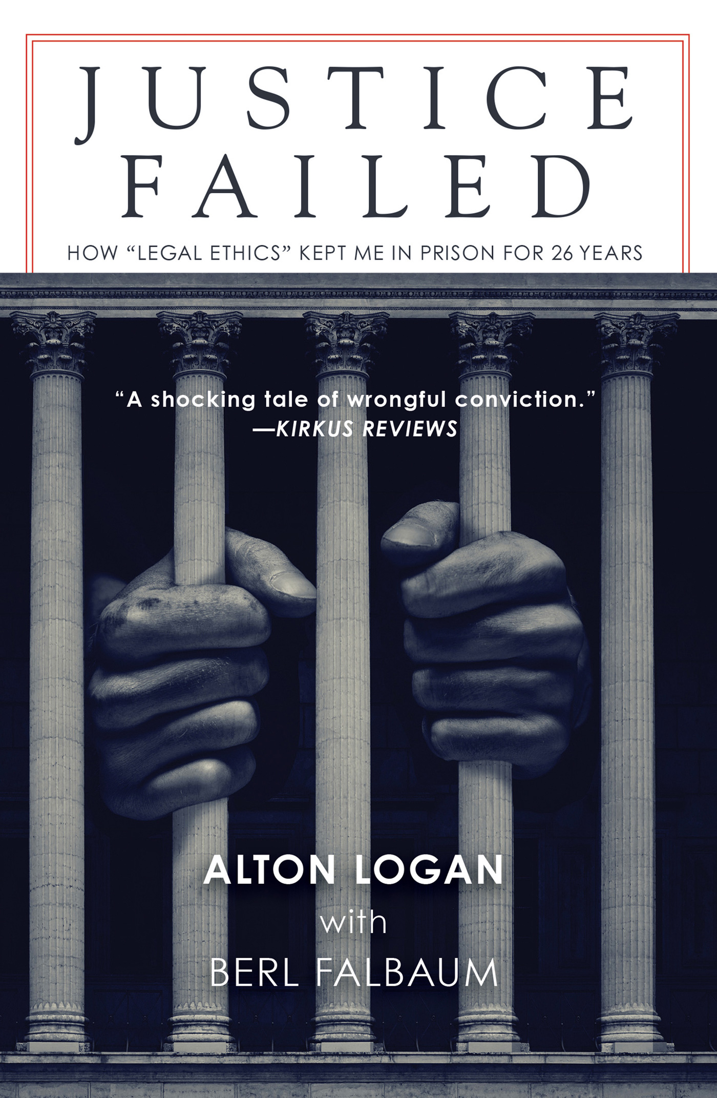 JUSTICE FAILED JUSTICE FAILED Copyright 2016 by Alton Logan and Berl Falbaum - photo 1