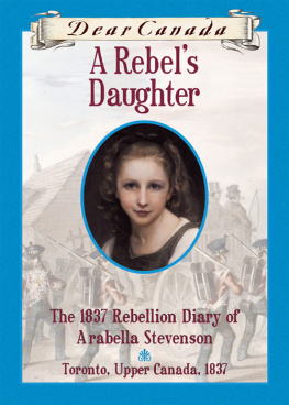 Janet Lunn - A Rebels Daughter: The 1837 Rebellion Diary of Arabella Stevenson