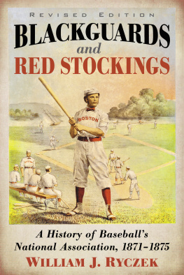 William J. Ryczek - Blackguards and Red Stockings: A History of Baseballs National Association, 1871-1875, Revised Edition