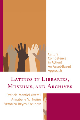 Patricia Montiel Overall - Latinos in Libraries, Museums, and Archives: Cultural Competence in Action! An Asset-Based Approach