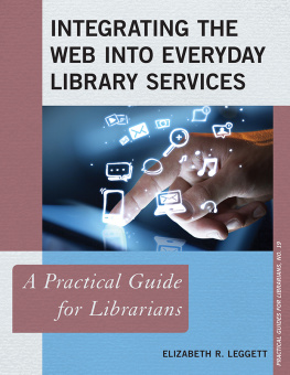 Elizabeth R. Leggett - Integrating the Web into Everyday Library Services: A Practical Guide for Librarians