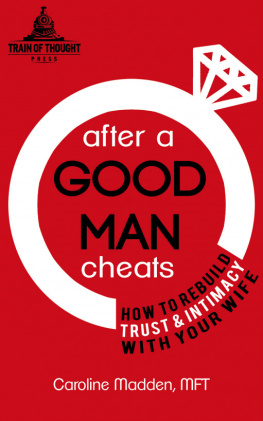 Caroline Madden - After a Good Man Cheats: How to Rebuild Trust & Intimacy with Your Wife