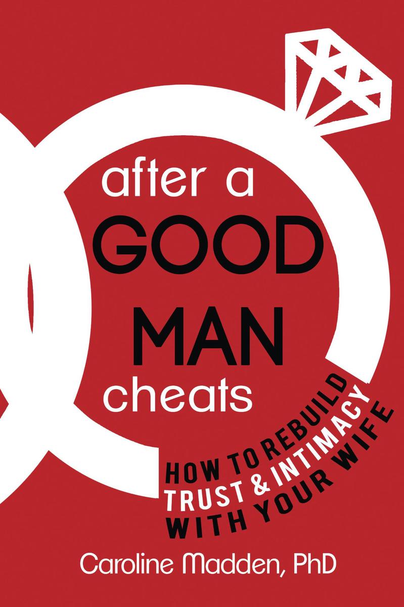 After a Good Man Cheats How to Rebuild Trust Intimacy With Your Wife - photo 1