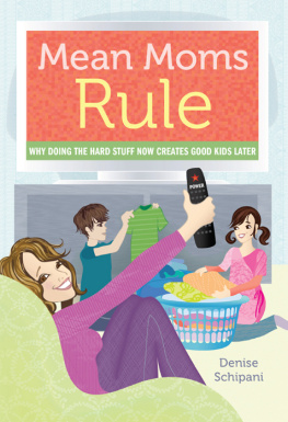 Denise Schipani - Mean Moms Rule: Why Doing the Hard Stuff Now Creates Good Kids Later