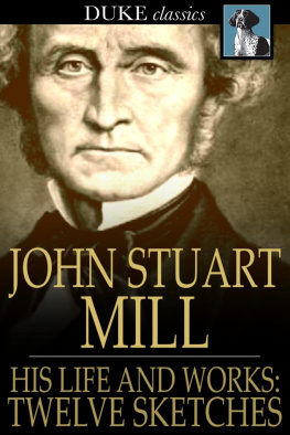 Herbert Spencer - John Stuart Mill: His Life and Works, Twelve Sketches by Distinguished Authors