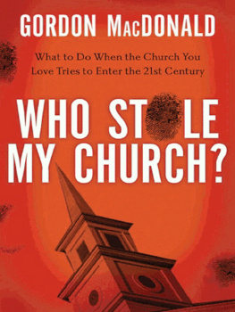 Gordon MacDonald - Who Stole My Church: What to Do When the Church You Love Tries to Enter the 21st Century