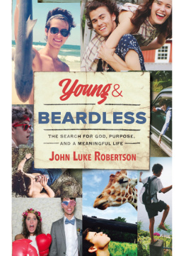 John Luke Robertson - Young and Beardless: The Search for God, Purpose, and a Meaningful Life