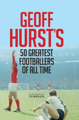 Geoff Hurst - Geoff Hursts Greats: Englands 1966 Hero Selects His Finest Ever Footballers
