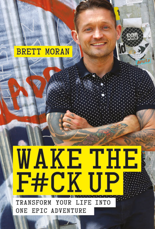 WAKE THE FCK UP BRETT MORAN WAKE THE FCK UP TRANSFORM YOUR LIFE INTO ONE - photo 1