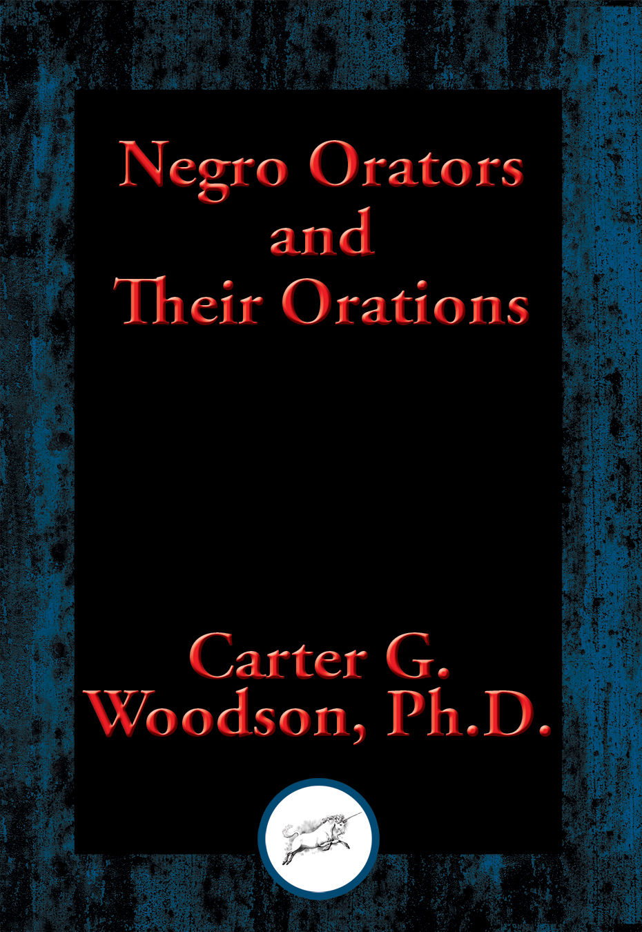 Negro Orators and Their Orations Edited by Carter G Woodson PhD - photo 1