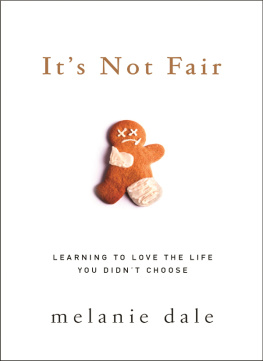 Melanie Dale - Its Not Fair: Learning to Love the Life You Didnt Choose