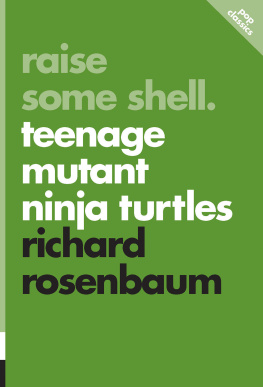 Richard Rosenbaum - Raise Some Shell: Teenage Mutant Ninja Turtles