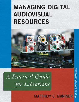 Matthew C. Mariner - Managing Digital Audiovisual Resources: A Practical Guide for Librarians