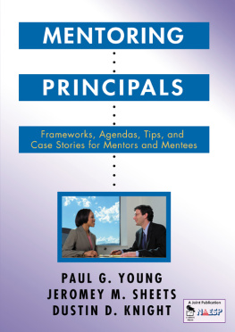 Paul G. Young Mentoring Principals: Frameworks, Agendas, Tips, and Case Stories for Mentors and Mentees