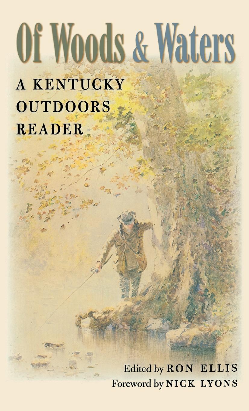 OF WOODS WATERS OF Woods Waters A KENTUCKY OUTDOORS READER EDITED BY - photo 1