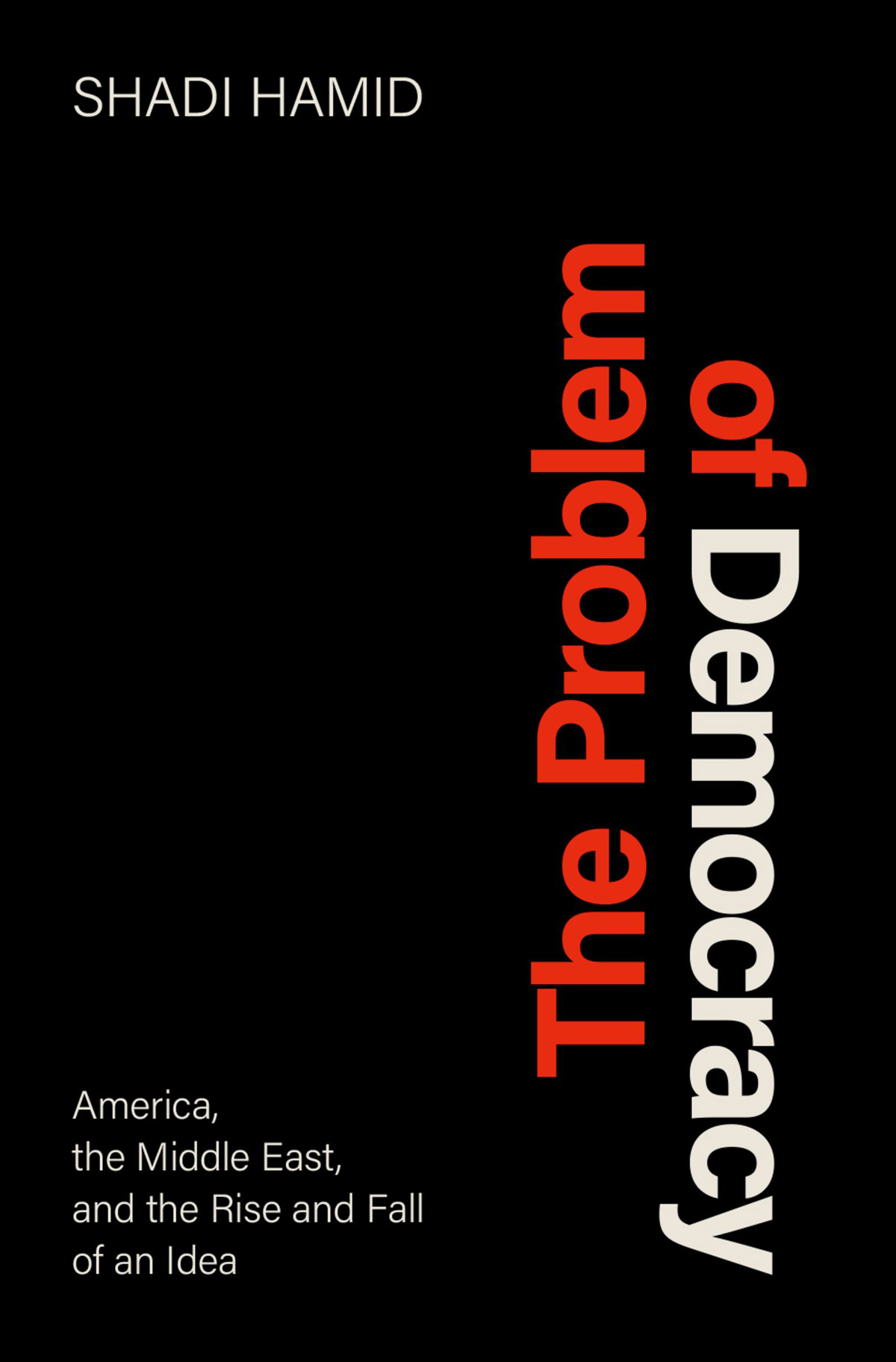 The Problem of Democracy America the Middle East and the Rise and Fall of an Idea - image 1