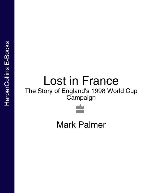 Lost in France The Story of Englands 1998 World Cup MARK PALMER For - photo 1