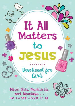 JoAnne Simmons - It All Matters to Jesus Devotional for Girls: Mean Girls, Manicures, and Mondays...He Cares about It All