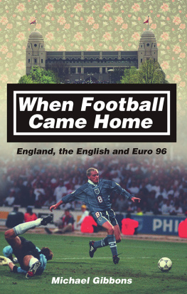 Michael Gibbons When Football Came Home: England, the English and Euro 96